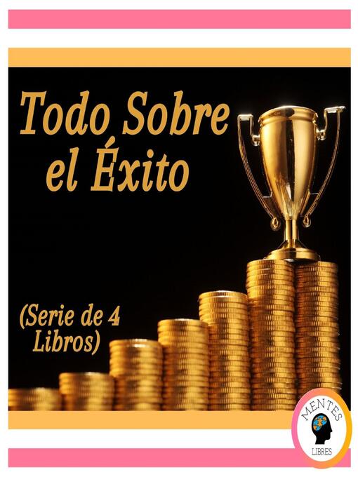 Title details for Todo Sobre el Éxito (Serie de 4 Libros) by MENTES LIBRES - Available